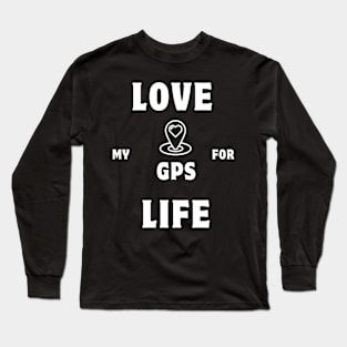 "Love: My GPS for Life | Valentine's Day Journey Tee" Long Sleeve T-Shirt